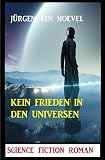 Kein Frieden in den Universen: Science Fiction Roman