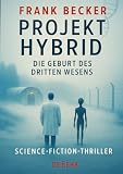 Projekt Hybrid - Die Geburt des dritten Wesens - Science-Fiction-Thriller